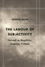 Labour of Subjectivity: Foucault on Biopolitics, Economy, Critique by Andrea Rossi