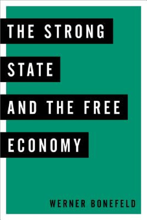 Strong State and the Free Economy by Werner Bonefeld
