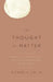 Thought of Matter: Materialism, Conceptuality and the Transcendence of Immanence by Richard A. Lee