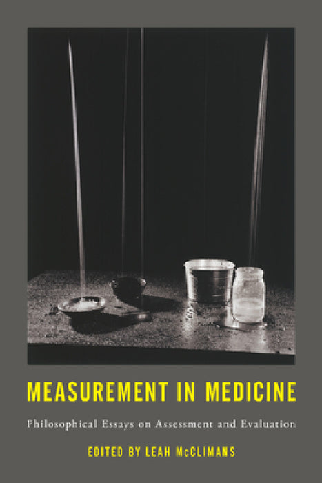 Measurement in Medicine: Philosophical Essays on Assessment and Evaluation by Leah McClimans