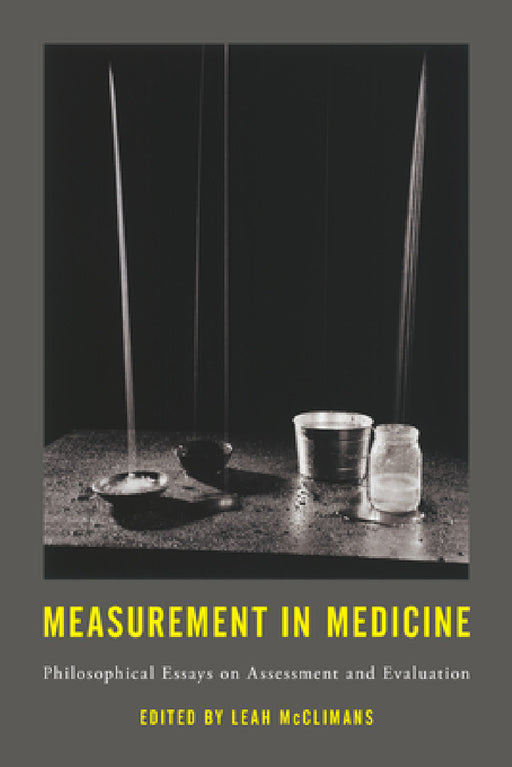 Measurement in Medicine: Philosophical Essays on Assessment and Evaluation by Leah McClimans