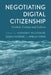 Negotiating Digital Citizenship: Control, Contest and Culture by McCosker, Anthony