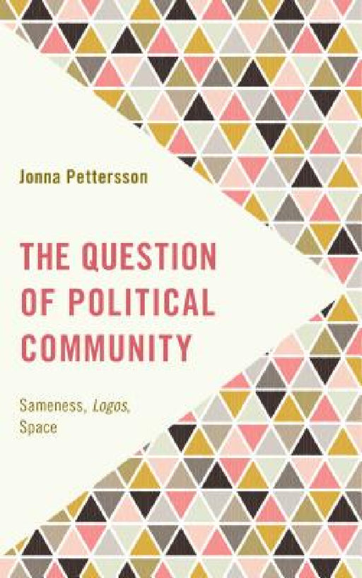 Question of Political Community: Sameness, Logos, Space by Jonna Pettersson