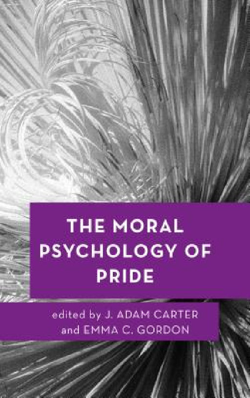 Moral Psychology of Pride by J. Adam Carter, Emma C. Gordon