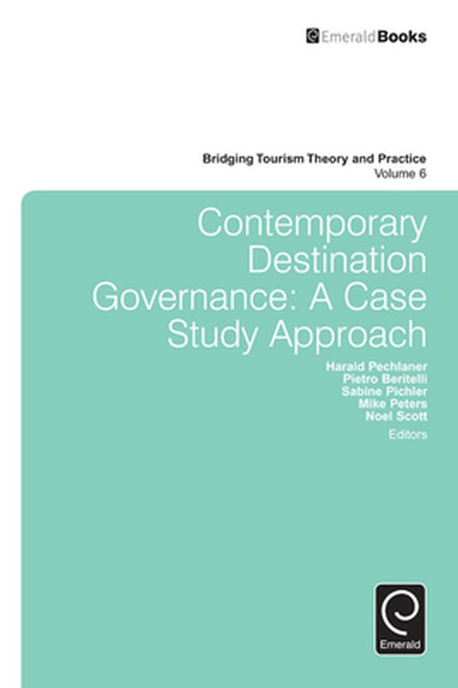 Contemporary Destination Governance: A Case Study Approach by Harald Pechlaner, Pietro Beritelli, Sabine Pichler