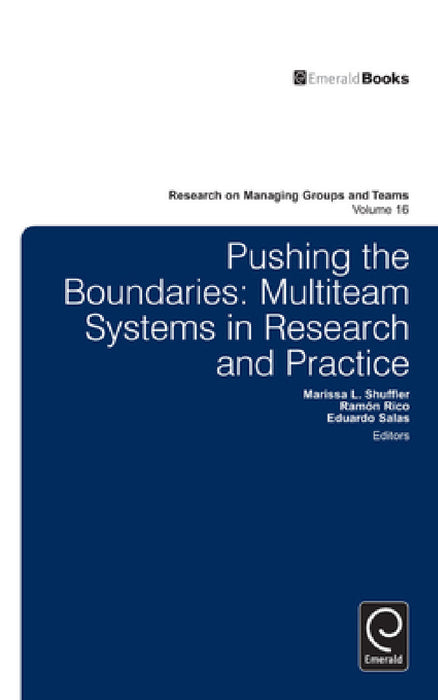 Pushing the Boundaries: Multiteam Systems in Research and Practice by Eduardo Salas, Marissa L. Shuffler, Ramon Rico
