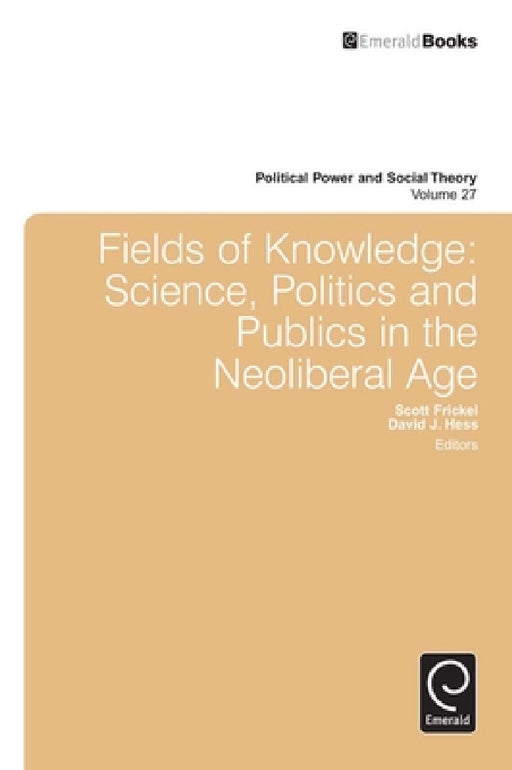 Fields of Knowledge: Science, Politics and Publics in the Neoliberal Age by Scott Frickel, David J. Hess