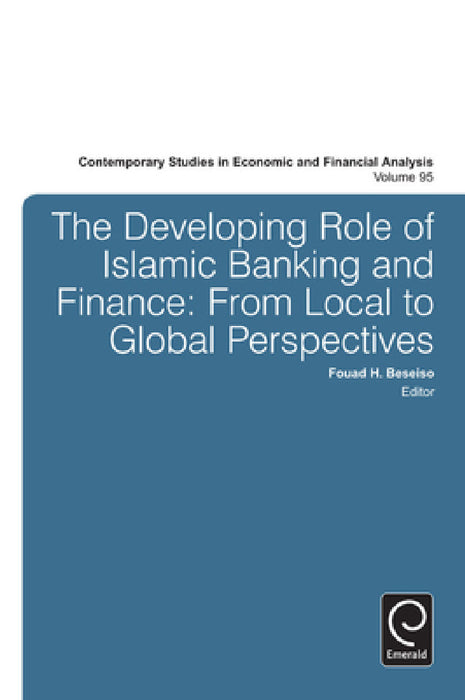 The Developing Role of Islamic Banking and Finance: From Local to Global Perspectives by Fouad H. Beseiso, Robert J. Thornton, J. Richard Aronson