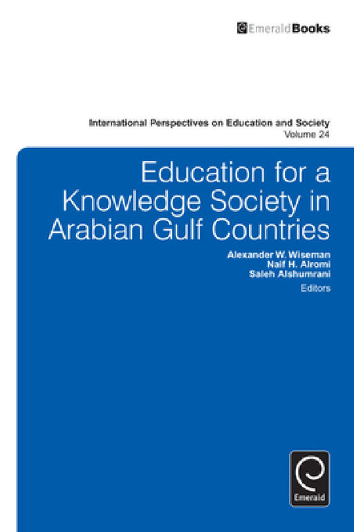 Education for a Knowledge Society in Arabian Gulf Countries by Naif H. Alromi, Saleh A. Alshumrani, Alexander W. Wiseman