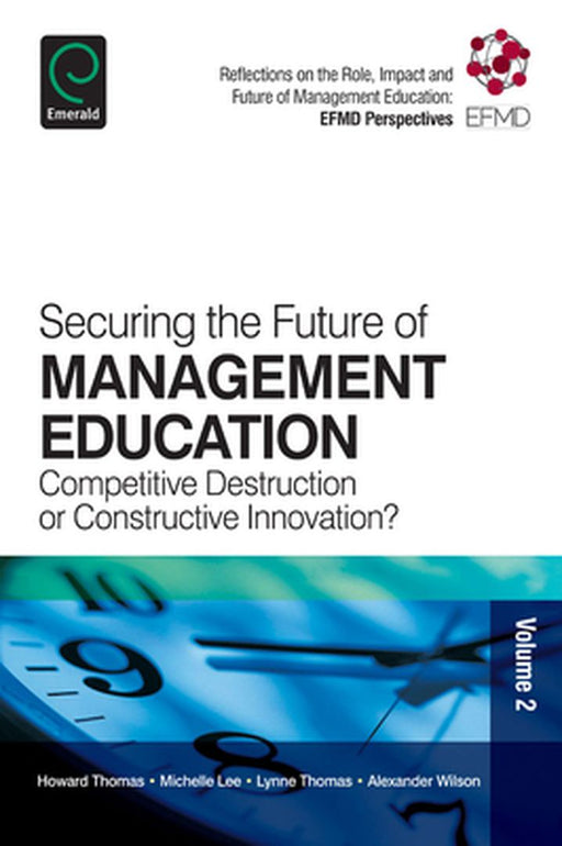 Securing The Future Of Management Education: Competitive Destruction or Constructive Innovation? by Michelle Lee, Lynne Thomas