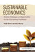 Sustainable Economics: Context, Challenges and Opportunities for the 21st-Century Practitioner by Keith Skene