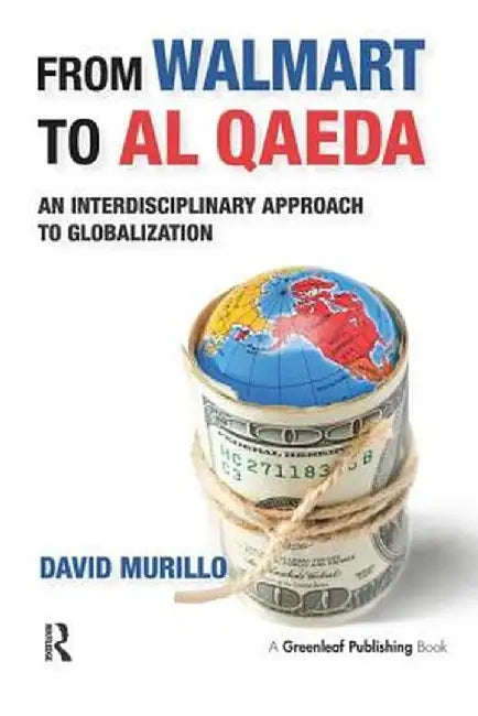 From Walmart to Al-Qaeda: An Interdisciplinary Approach to Globalization by David Murillo