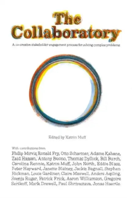 The Collaboratory: A Co-creative Stakeholder Engagement Process for Solving Complex Problems by Katrin Muff