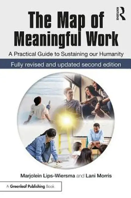 The Map of Meaningful Work (2e): A Practical Guide to Sustaining Our Humanity by Marjolein Lips-Wiersma