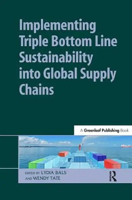 Implementing Triple Bottom Line Sustainability Into Global Supply Chains by Lydia Bals