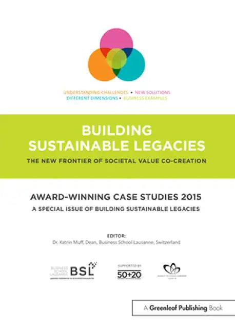 Award-Winning Case Studies 2015: A Special Issue of Building Sustainable Legacies by Katrin Muff