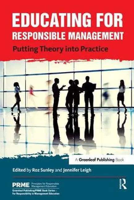 Educating for Responsible Management: Putting Theory Into Practice by Roz Sunley