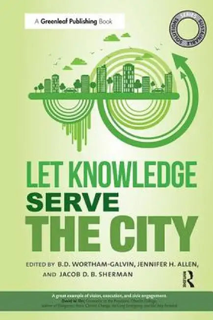 Sustainable Solutions: Let Knowledge Serve the City by B.D. Wortham-Galvin