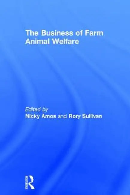 The Business of Farm Animal Welfare by Nicky Amos