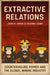 Extractive Relations: Countervailing Power and the Global Mining Industry by John R. Owen