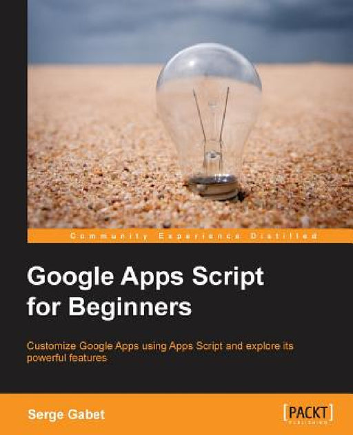 Google Apps Script for Beginners by Serge Insas
