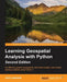 Learning GeoSpatial Analysis with Python: An effective guide to geographic information systems and remote sensing analysis using Python 3 by Joel Lawhead