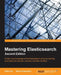 Mastering Elasticsearch - Second Edition by Rafal Kuc