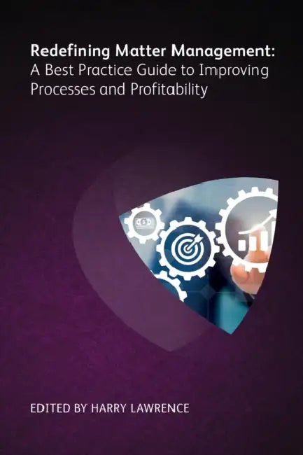 Redefining Matter Management: A Best Practice Guide to Improving Processes and Profitability by Peter Bennett, Barbara J. Boake, Toby Brown