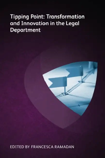 Tipping Point: Transformation and Innovation in the Legal Department by Francesca Ramadan, Merry Neitlich, Gonzalo Ruiz