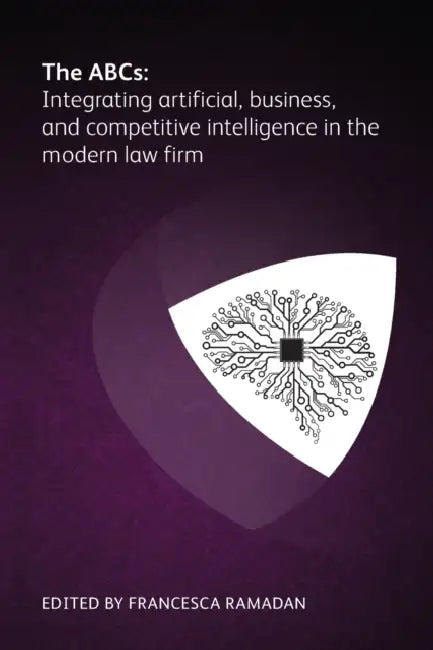 The ABCs: Integrating artificial, business and competitive intelligence in the modern law firm by Zena Applebaum, Yolanda Cartusciello, Jeff Cohan