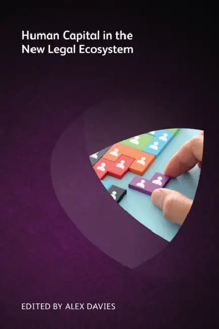 Human Capital in the New Legal Ecosystem by Alex Davies, Michael Roster, Jon Whittle