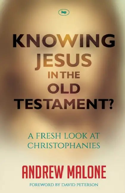 Knowing Jesus in the Old Testament?: A Fresh Look at Christophanies by Andrew S. Malone, David Peterson
