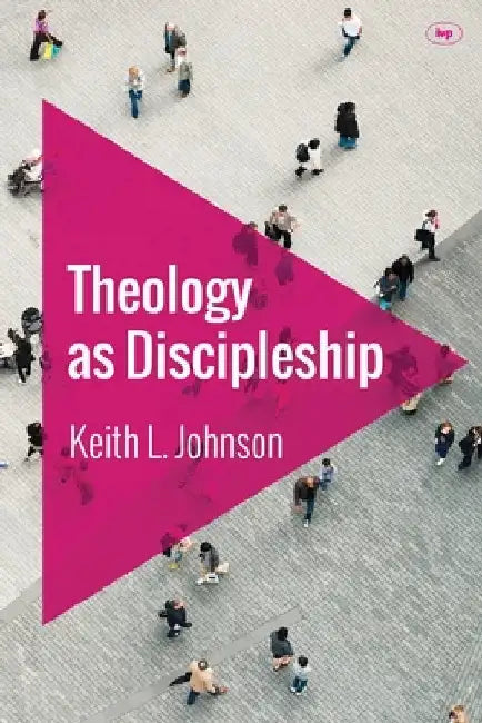 Theology as Discipleship by Keith L. Johnson