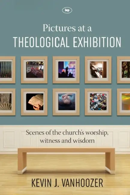 Pictures at a Theological Exhibition: Scenes Of The Church'S Worship, Witness And Wisdom by Sahadat (University of Texas at Arlington, USA) Hossain