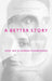 A Better Story: God, Sex and Human Flourishing by Glynn Harrison