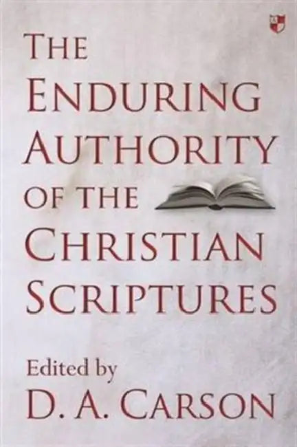 The Enduring Authority of the Christian Scriptures by D. A. Carson