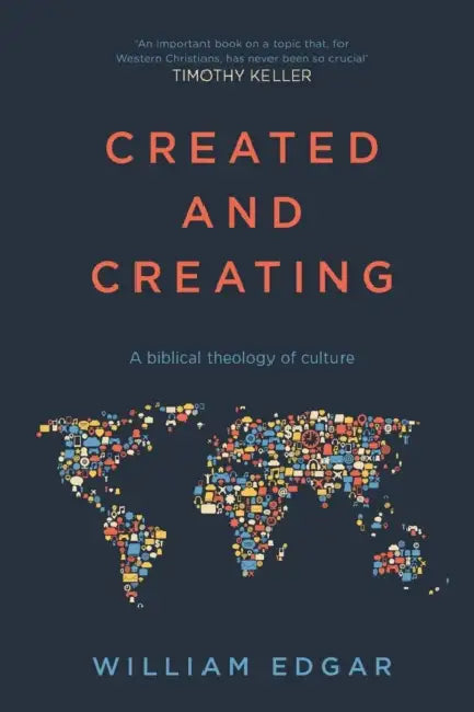 Created and Creating: A Biblical Theology Of Culture by Charles Arthur Mercier