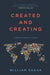 Created and Creating: A Biblical Theology Of Culture by Charles Arthur Mercier
