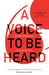 A Voice to Be Heard: Christian Entrepreneurs Living Out Their Faith by Richard Higginson, Kina Robertshaw, Luke Timothy Johnson