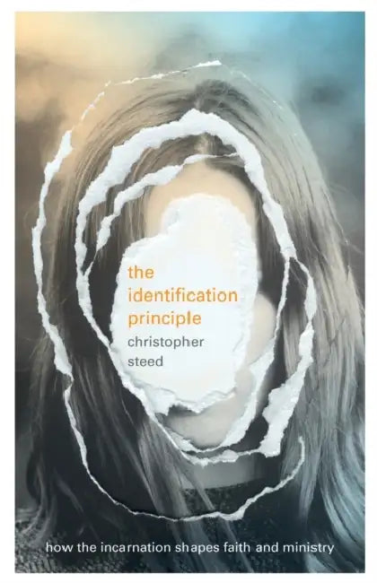 The Identification Principle: How the Incarnation Shapes Faith and Ministry by Christopher Steed