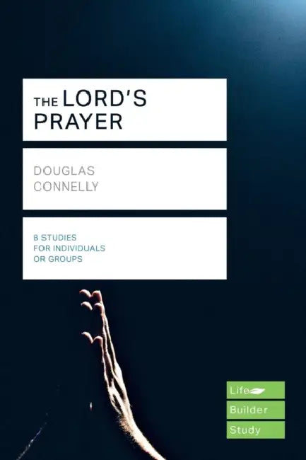 The Lord's Prayer (Lifebuilder Study Guides) by Douglas Connelly