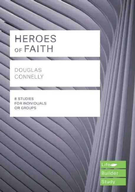 Heroes of Faith (Lifebuilder Study Guides) by Douglas Connelly