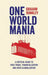 One World Mania: A Critical Guide to Free Trade, Financialization and Over-Globalization by Graham Dunkley