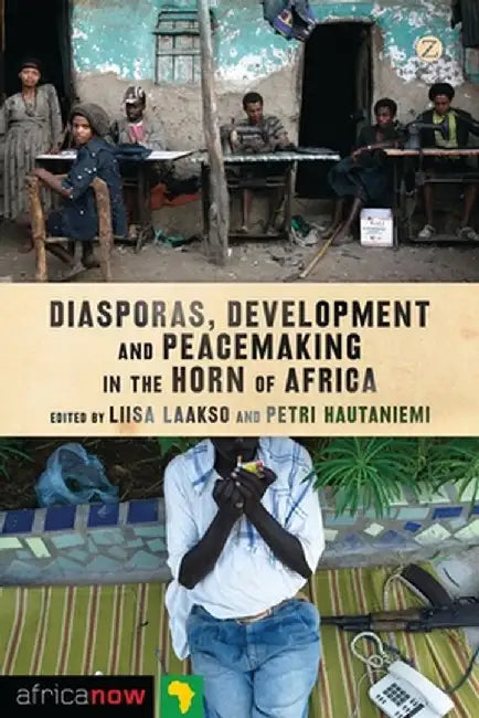 Diasporas, Development and Peacemaking in the Horn of Africa by Liisa Laakso