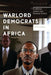 Warlord Democrats in Africa: Ex-Military Leaders and Electoral Politics by Anders Themner