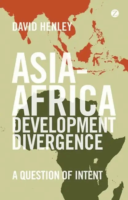 Asia-Africa Development Divergence: A Question of Intent by David Henley