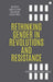 Rethinking Gender in Revolutions and Resistance: Lessons from the Arab World by Maha El Said