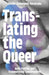 Translating the Queer: Body Politics and Transnational Conversations by Hector Dominguez Ruvalcaba