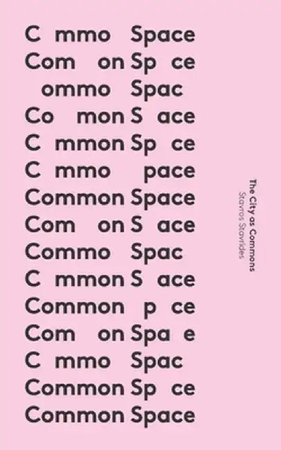 Common Space: The City as Commons by Stavros Stavrides