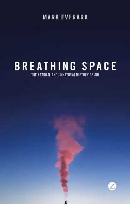 Breathing Space: The Natural and Unnatural History of Air by Mark Everard